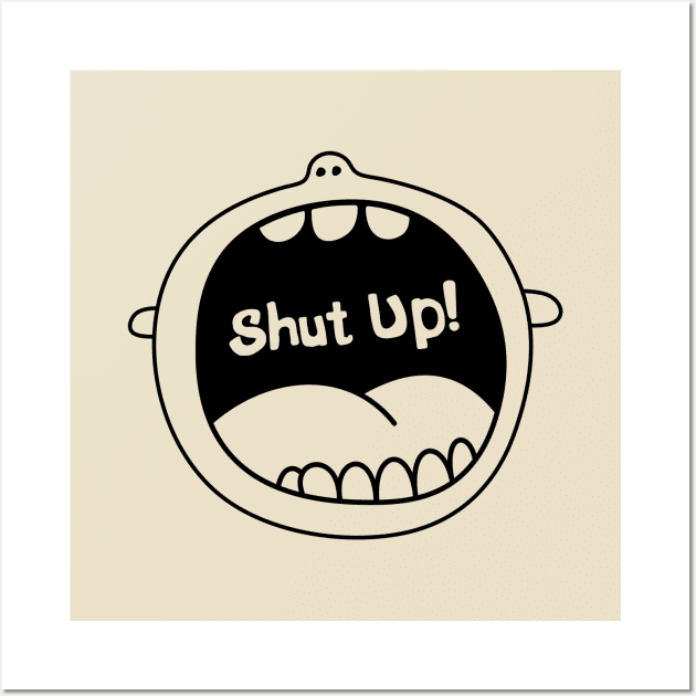 Shut up Wall Art by My Happy-Design